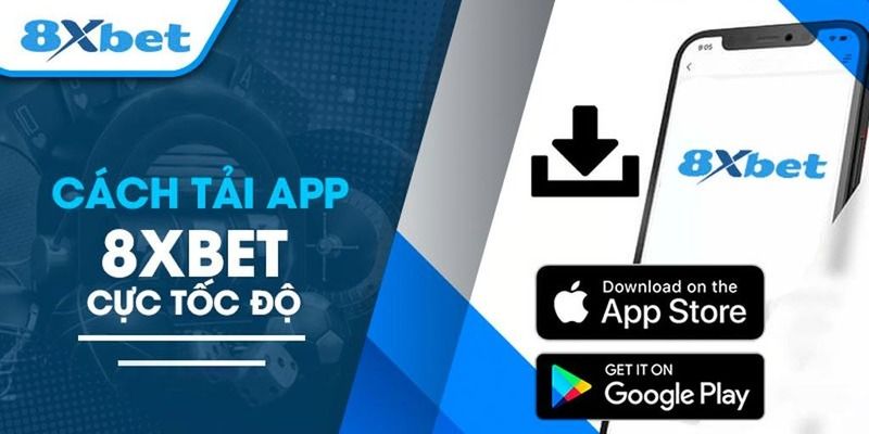 Tải 8xbet trên các nền tảng Mobile đơn giản và nhanh chóng